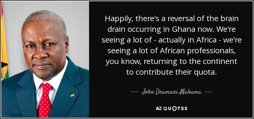 John Dramani Mahama quote: Happily, there's a reversal of the brain ...