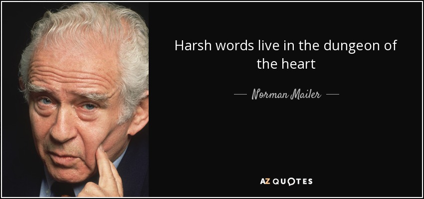 Norman Mailer quote: Harsh words live in the dungeon of the heart