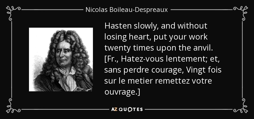 Nicolas Boileau Despreaux Quote Hasten Slowly And Without Losing Heart Put Your Work Twenty