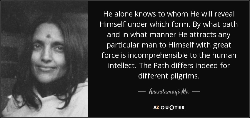 Anandamayi Ma quote: He alone knows to whom He will reveal Himself under...