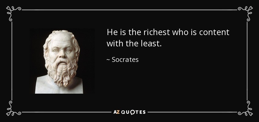He is the richest who is content with the least. - Socrates