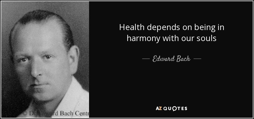 Health depends on being in harmony with our souls - Edward Bach