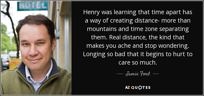 Jamie Ford Quote Henry Was Learning That Time Apart Has A Way Of 