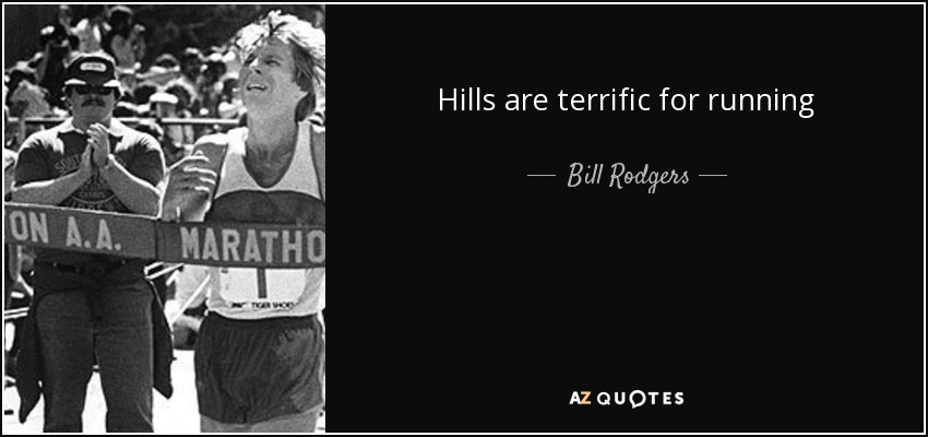 Hills are terrific for running - Bill Rodgers