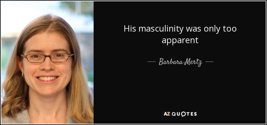 His masculinity was only too apparent - Barbara Mertz