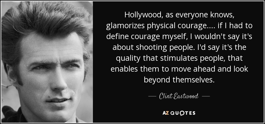 https://www.azquotes.com/picture-quotes/quote-hollywood-as-everyone-knows-glamorizes-physical-courage-if-i-had-to-define-courage-myself-clint-eastwood-63-95-59.jpg