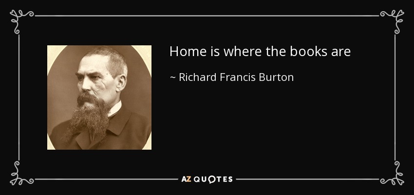 Home is where the books are - Richard Francis Burton