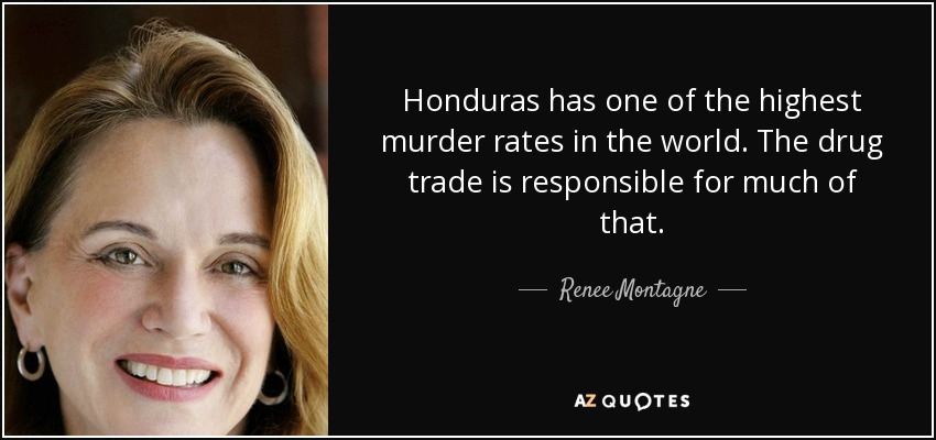 Honduras has one of the highest murder rates in the world. The drug trade is responsible for much of that. - Renee Montagne