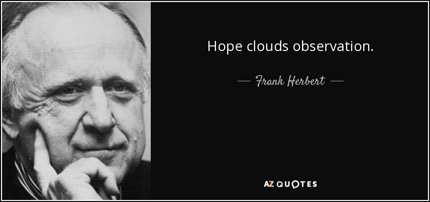 Hope clouds observation. - Frank Herbert