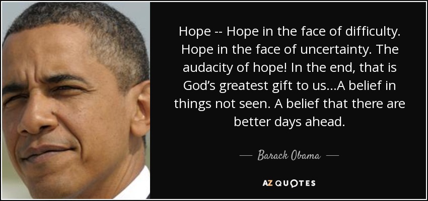 Quote Hope Hope In The Face Of Difficulty Hope In The Face Of Uncertainty The Audacity Of Barack Obama 38 98 48 
