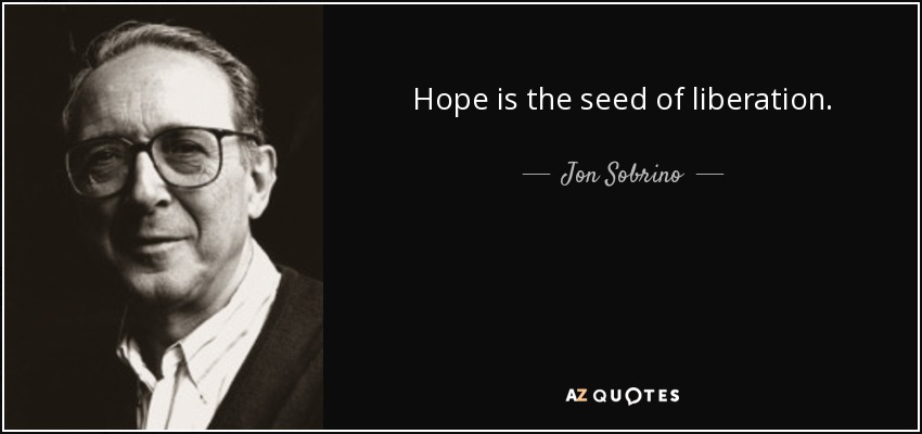 Hope is the seed of liberation. - Jon Sobrino