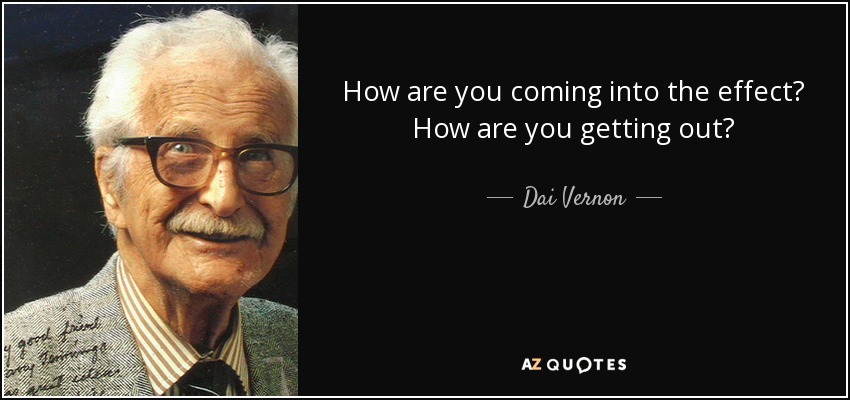 How are you coming into the effect? How are you getting out? - Dai Vernon