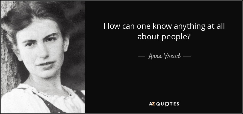 How can one know anything at all about people? - Anna Freud