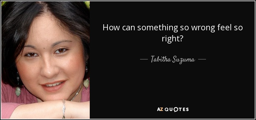 How can something so wrong feel so right? - Tabitha Suzuma