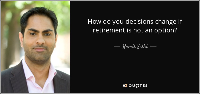 How do you decisions change if retirement is not an option? - Ramit Sethi