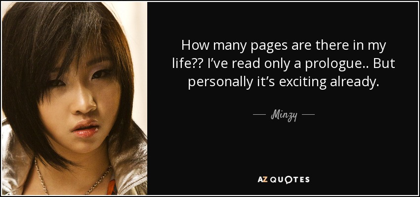How many pages are there in my life?? I’ve read only a prologue.. But personally it’s exciting already. - Minzy