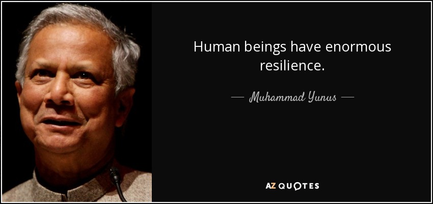 Human beings have enormous resilience. - Muhammad Yunus