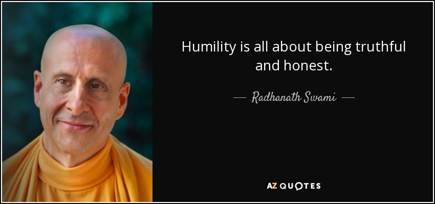 Humility is all about being truthful and honest. - Radhanath Swami