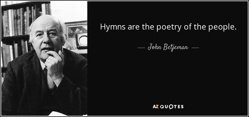 Hymns are the poetry of the people. - John Betjeman