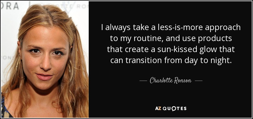 I always take a less-is-more approach to my routine, and use products that create a sun-kissed glow that can transition from day to night. - Charlotte Ronson