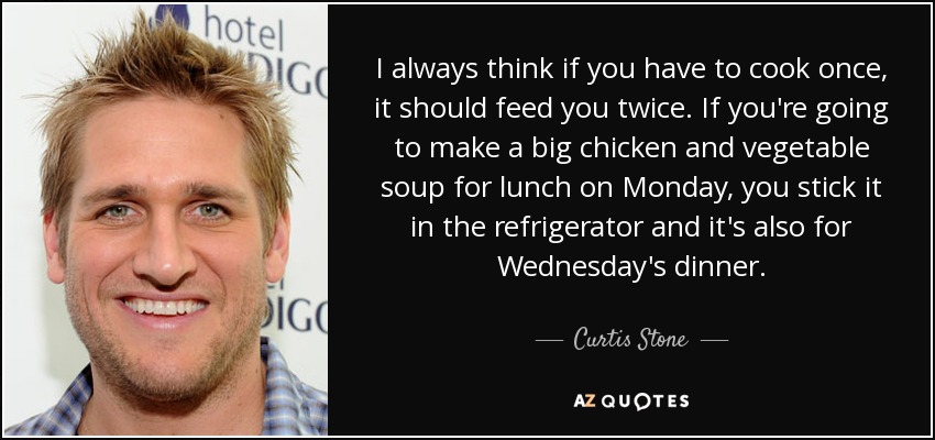 https://www.azquotes.com/picture-quotes/quote-i-always-think-if-you-have-to-cook-once-it-should-feed-you-twice-if-you-re-going-to-curtis-stone-28-47-90.jpg