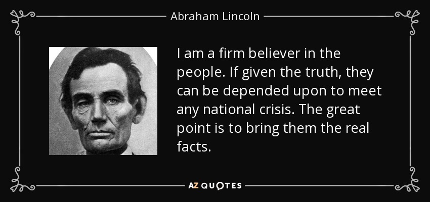 Abraham Lincoln - I am a firm believer in the people. If giv