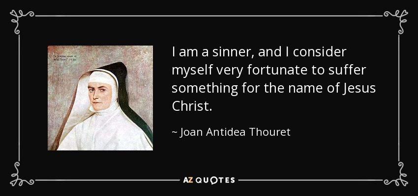 Joan Antidea Thouret quote: I am a sinner, and I consider myself very ...