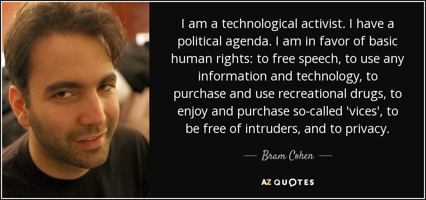 Bram Cohen quote: I am a technological activist. I have a political