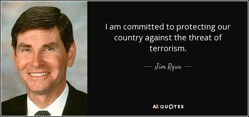 I am committed to protecting our country against the threat of terrorism. - Jim Ryun