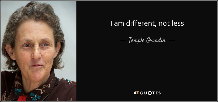 I am different, not less - Temple Grandin