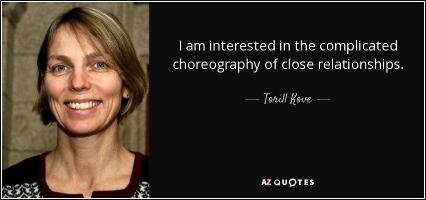 I am interested in the complicated choreography of close relationships. - Torill Kove