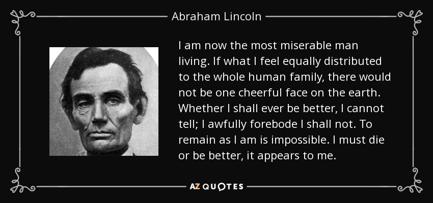 quote-i-am-now-the-most-miserable-man-living-if-what-i-feel-equally-distributed-to-the-whole-abraham-lincoln-56-52-39.jpg