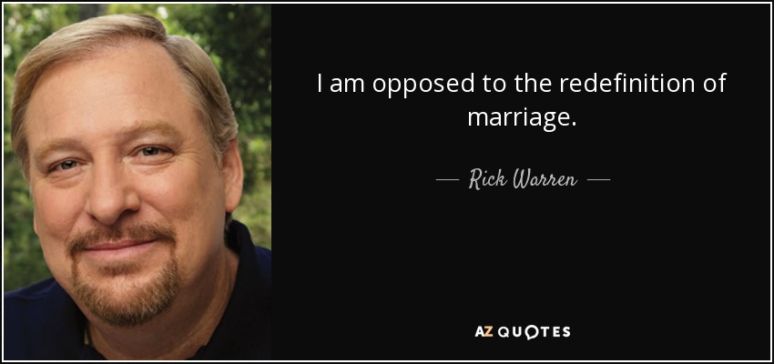 I am opposed to the redefinition of marriage. - Rick Warren