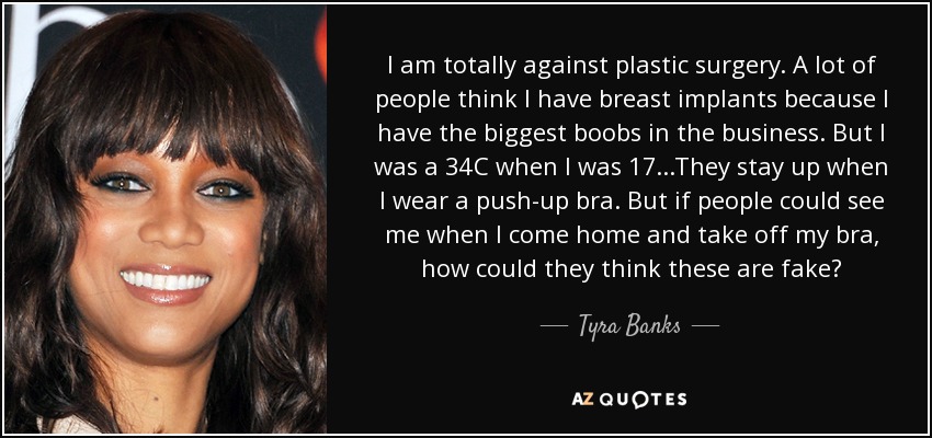 https://www.azquotes.com/picture-quotes/quote-i-am-totally-against-plastic-surgery-a-lot-of-people-think-i-have-breast-implants-because-tyra-banks-79-67-12.jpg