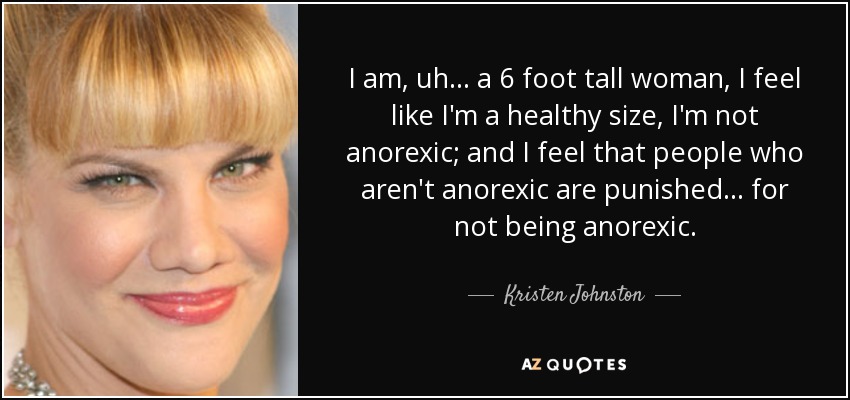 Kristen Johnston quote: I am, uh  a 6 foot tall woman, I