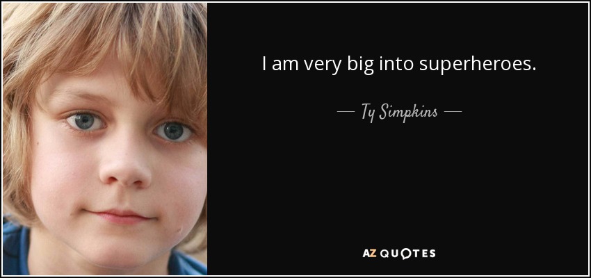 I am very big into superheroes. - Ty Simpkins