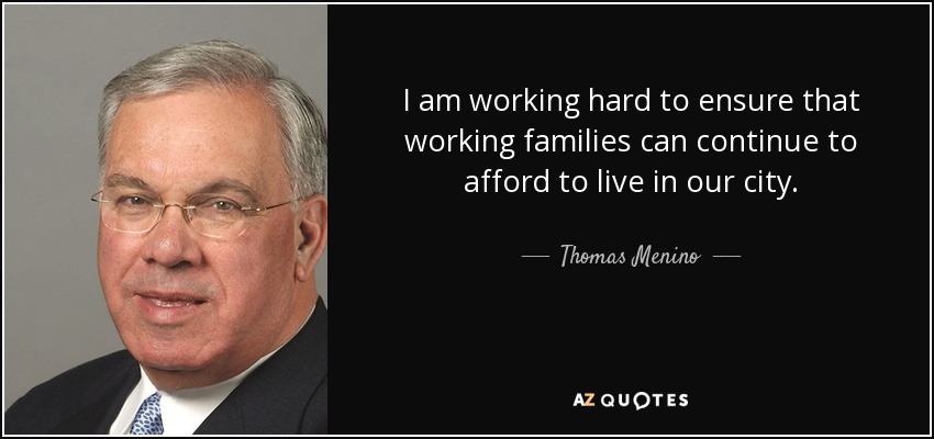 I am working hard to ensure that working families can continue to afford to live in our city. - Thomas Menino