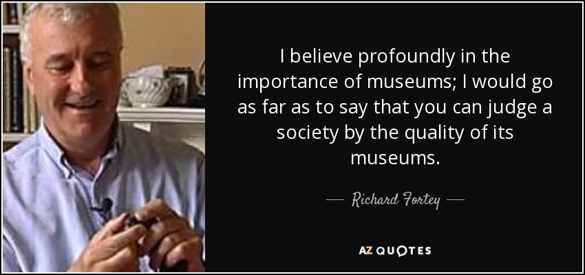 richard-fortey-quote-i-believe-profoundly-in-the-importance-of-museums