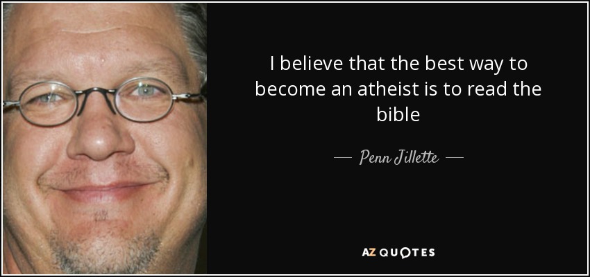 Penn Jillette quote: I believe that the best way to become an atheist...