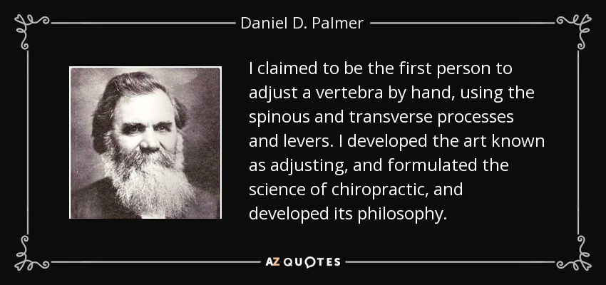 https://www.azquotes.com/picture-quotes/quote-i-claimed-to-be-the-first-person-to-adjust-a-vertebra-by-hand-using-the-spinous-and-daniel-d-palmer-96-36-22.jpg