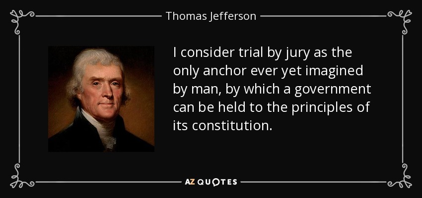 Thomas Jefferson quote: I consider trial by jury as the only anchor ever