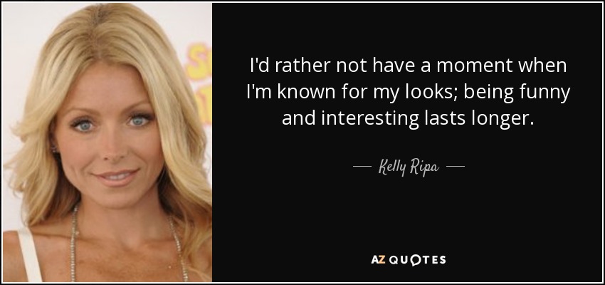 Kelly Ripa Quote: “I treat my cheeks like breasts in a push-up bra. I just  reach down in there, lift them up and push them together. And th”