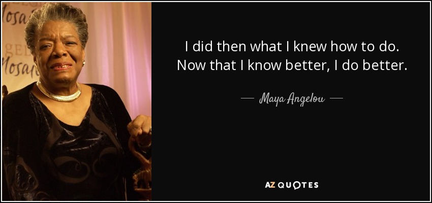 maya angelou quotes do better
