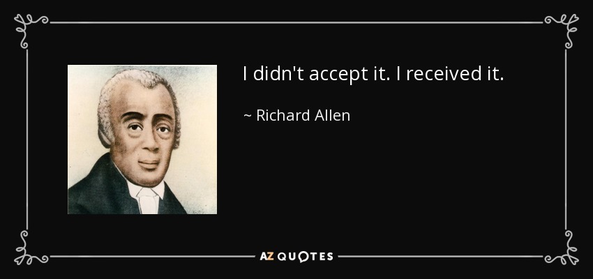 I didn't accept it. I received it. - Richard Allen