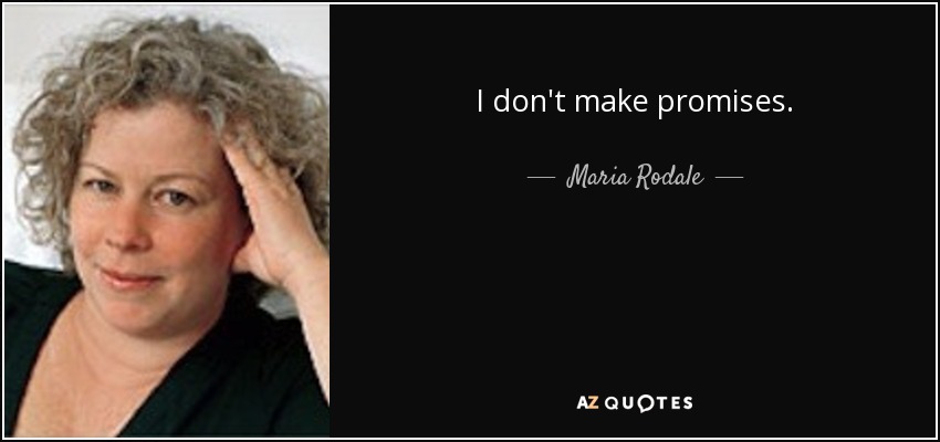 I don't make promises. - Maria Rodale