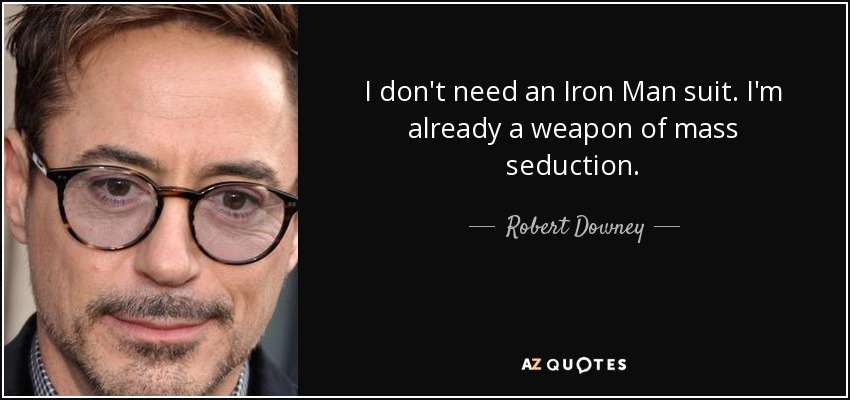 Robert Downey Jr Quote I Don T Need An Iron Man Suit I M Already A