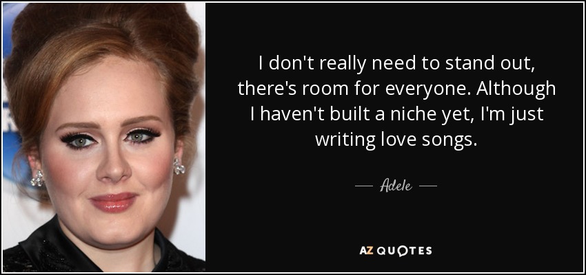 Adele quote: I don't really need to stand out, there's room for...