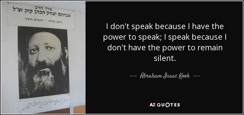 quote-i-don-t-speak-because-i-have-the-power-to-speak-i-speak-because-i-don-t-have-the-power-abraham-isaac-kook-146-54-86.jpg
