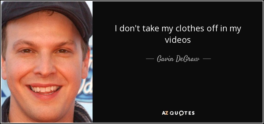 I don't take my clothes off in my videos - Gavin DeGraw