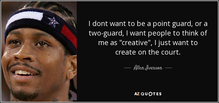 I dont want to be a point guard, or a two-guard, I want people to think of me as 